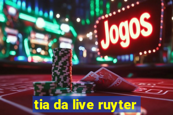 tia da live ruyter